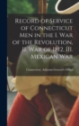 Record of Service of Connecticut men in the I. War of the Revolution, II. War of 1812, III. Mexican War - Book