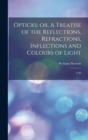 Opticks : or, A Treatise of the Reflections, Refractions, Inflections and Colours of Light: 1730 - Book