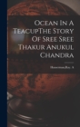 Ocean In A TeacupThe Story Of Sree Sree Thakur Anukul Chandra - Book