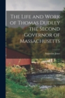 The Life and Work of Thomas Dudley the Second Governor of Massachusetts - Book