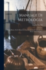 Manuale Di Metrologia : Ossia, Misure, Pesi E Monete in Uso Attualmente E Anticamente Presso Tutti I Popoli ... - Book