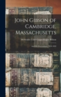 John Gibson of Cambridge, Massachusetts : And His Descendants, 1634-1899 - Book