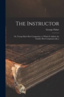 The Instructor : Or, Young Man's Best Companion. to Which Is Added. the Family's Best Companion [&c.] - Book