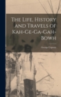 The Life, History and Travels of Kah-Ge-Ga-Gah-Bowh - Book