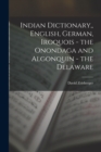 Indian Dictionary, English, German, Iroquois - the Onondaga and Algonquin - the Delaware - Book