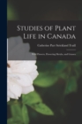 Studies of Plant Life in Canada : Wild Flowers, Flowering Shrubs, and Grasses - Book