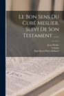 Le Bon Sens Du Cure Meslier, Suivi De Son Testament ...... - Book