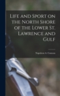 Life and Sport on the North Shore of the Lower St. Lawrence and Gulf - Book