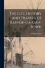 The Life, History and Travels of Kah-Ge-Ga-Gah-Bowh - Book