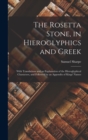 The Rosetta Stone, in Hieroglyphics and Greek : With Translations and an Explanation of the Hieroglyphical Characters, and Followed by an Appendix of Kings' Names - Book