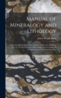 Manual of Mineralogy and Lithology : Containing the Elements of the Science of Minerals and Rocks: For the Use of the Practical Mineralogist and Geologist and for Instruction in Schools and Colleges - Book