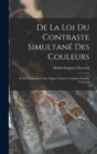 De La Loi Du Contraste Simultane Des Couleurs : Et De L'assortiment Des Objets Colores, Considere D'apres Cette Loi - Book