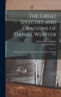 The Great Speeches and Orations of Daniel Webster : With an Essay On Daniel Webster As a Master of English Style - Book
