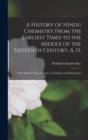 A History of Hindu Chemistry From the Earliest Times to the Middle of the Sixteenth Century, A. D. : With Sanskrit Texts, Variants, Translation and Illustrations - Book