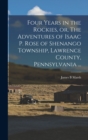 Four Years in the Rockies, or, The Adventures of Isaac P. Rose of Shenango Township, Lawrence County, Pennsylvania ... - Book