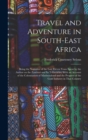 Travel and Adventure in South-East Africa; Being the Narrative of the Last Eleven Years Spent by the Author on the Zambesi and its Tributaries; With an Account of the Colonisation of Mashunaland and t - Book