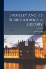 Broseley and Its Surroundings, a History - Book