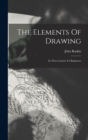 The Elements Of Drawing : In Three Letters To Beginners - Book