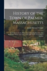 History of the Town of Palmer, Massachusetts : Early Known As the Elbow Tract: Including Records of the Plantation, District and Town, 1716-1889. With a Genealogical Register - Book