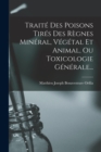Traite Des Poisons Tires Des Regnes Mineral, Vegetal Et Animal, Ou Toxicologie Generale... - Book