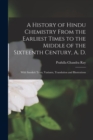 A History of Hindu Chemistry From the Earliest Times to the Middle of the Sixteenth Century, A. D. : With Sanskrit Texts, Variants, Translation and Illustrations - Book