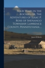 Four Years in the Rockies, or, The Adventures of Isaac P. Rose of Shenango Township, Lawrence County, Pennsylvania ... - Book