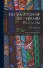 The Solution of the Pyramid Problem : Or, Pyramid Discoveries - Book
