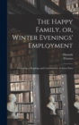 The Happy Family, or, Winter Evenings' Employment : Consisting of Readings and Conversations, in Seven Parts - Book