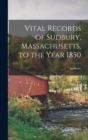 Vital Records of Sudbury, Massachusetts, to the Year 1850 - Book