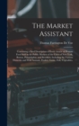 The Market Assistant : Containing a Brief Description of Every Article of Human Food Sold in the Public Markets of the Cities of New York, Boston, Philadelphia, and Brooklyn; Including the Various Dom - Book