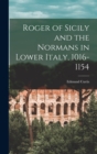 Roger of Sicily and the Normans in Lower Italy, 1016-1154 - Book