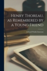 Henry Thoreau, as Remembered by a Young Friend - Book