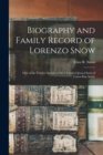 Biography and Family Record of Lorenzo Snow : One of the Twelve Apostles of the Church of Jesus Christ of Latter-day Saints - Book