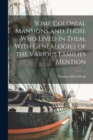Some Colonial Mansions and Those who Lived in Them, With Genealogies of the Various Families Mention - Book