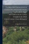 Flora Mythologica oder Pflanzenkunde in Bezug auf Mythologie und Symbolik der Griechen und Romer - Book