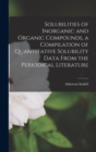 Solubilities of Inorganic and Organic Compounds, a Compilation of Quantitative Solubility Data From the Periodical Literature - Book