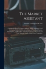 The Market Assistant : Containing a Brief Description of Every Article of Human Food Sold in the Public Markets of the Cities of New York, Boston, Philadelphia, and Brooklyn; Including the Various Dom - Book