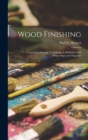 Wood Finishing : Comprising Staining, Varnishing, & Polishing With Engravings and Diagrams - Book