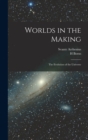 Worlds in the Making : The Evolution of the Universe - Book