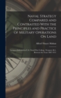 Naval Strategy Compared and Contrasted With the Principles and Practice of Military Operations On Land : Lectures Delivered at U.S. Naval War College, Newport, R.I., Between the Years 1887-1911 - Book