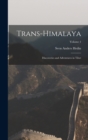 Trans-Himalaya : Discoveries and Adventures in Tibet; Volume 1 - Book