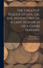 The Greatest Plague of Life, Or, the Adventures of a Lady in Search of a Good Servant - Book