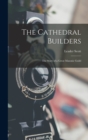 The Cathedral Builders; the Story of a Great Masonic Guild - Book