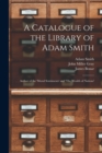 A Catalogue of the Library of Adam Smith : Author of the 'Moral Sentiments' and 'The Wealth of Nations' - Book