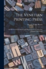 The Venetian Printing Press : An Historical Study Based Upon Documents for the Most Part Hitherto Unpublished - Book