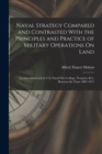Naval Strategy Compared and Contrasted With the Principles and Practice of Military Operations On Land : Lectures Delivered at U.S. Naval War College, Newport, R.I., Between the Years 1887-1911 - Book