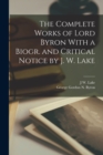 The Complete Works of Lord Byron With a Biogr. and Critical Notice by J. W. Lake - Book