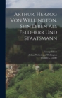 Arthur, Herzog von Wellington. Sein Leben als Feldherr und Staatsmann - Book