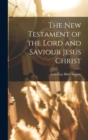The New Testament of the Lord and Saviour Jesus Christ - Book