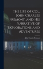 The Life of Col. John Charles Fremont, and His Narrative of Explorations and Adventures - Book